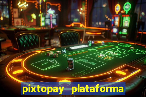 pixtopay plataforma de jogos